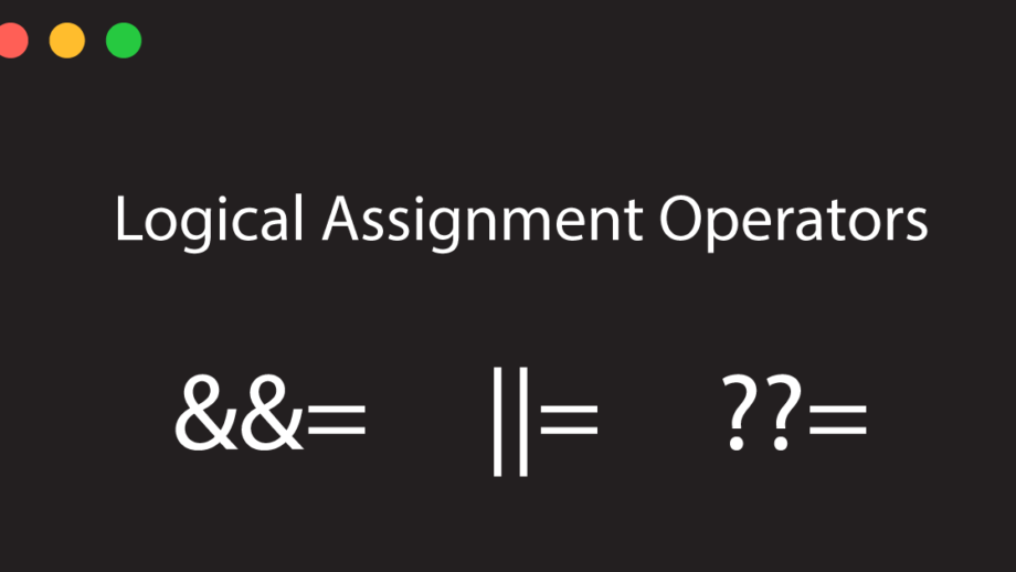 The new Logical Assignment Operators in JavaScript
