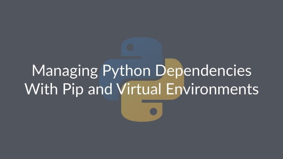 Managing Python dependencies using Virtual Environments
